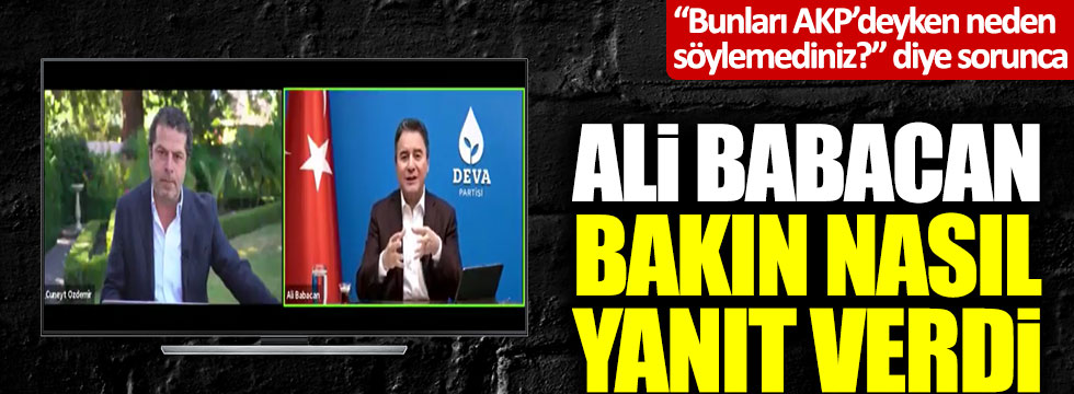 Ali Babacan'dan Cüneyt Özdemir'in "Bunları AKP'deyken neden söylemediniz" sorusuna yanıt