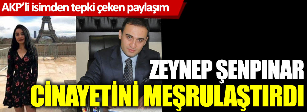 AKP'li isimden tepki çeken paylaşım: Zeynep Şenpınar cinayetini meşrulaştırdı