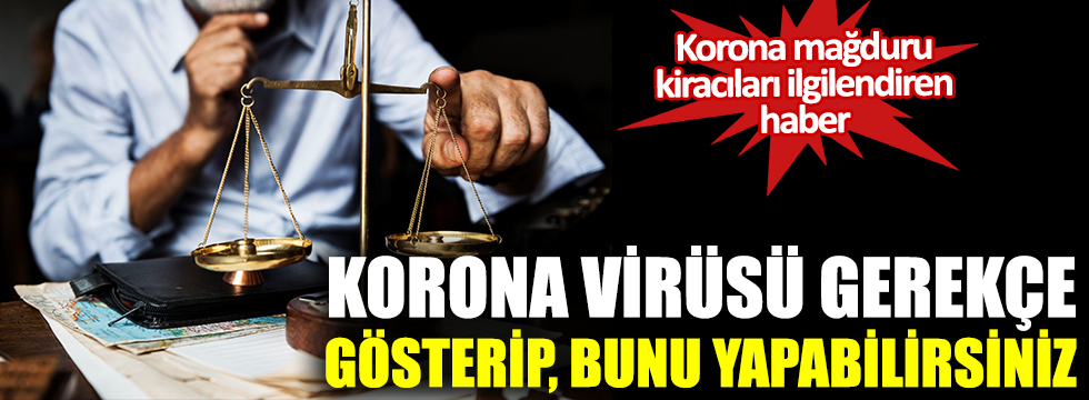Korona mağduru kiracıları ilgilendiren haber: Korona virüsü gerekçe gösterip bunu yapabilirsiniz