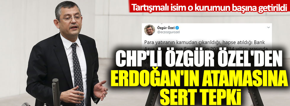 Tartışmalı isim o kurumun başına getirildi: CHP'li Özgür Özel'den Erdoğan'ın atamasına sert tepki