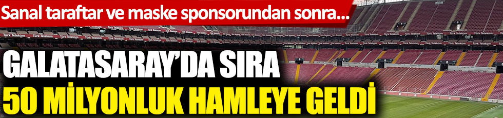 Galatasaray'da sıra 50 milyonluk hamleye geldi