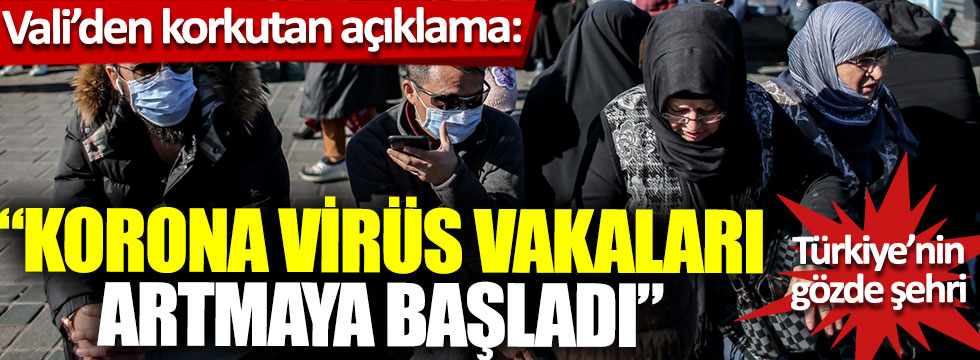 Vali’den korkutan açıklama: “Korona virüs vakaları artmaya başladı”, Türkiye’nin gözde şehri