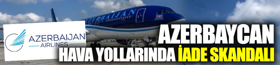 Azerbaijan Airlines (Azal)'dan iade skandalı