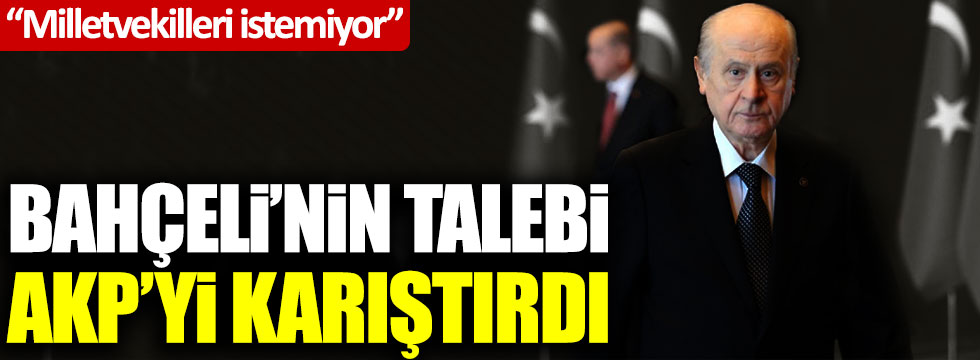 Devlet Bahçeli'nin talebi AKP'yi karıştırdı! Milletvekilleri istemiyor