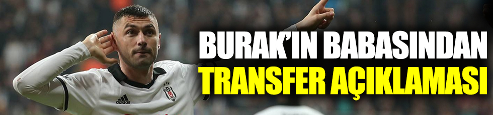 Burak Yılmaz'ın babasından transfer açıklaması