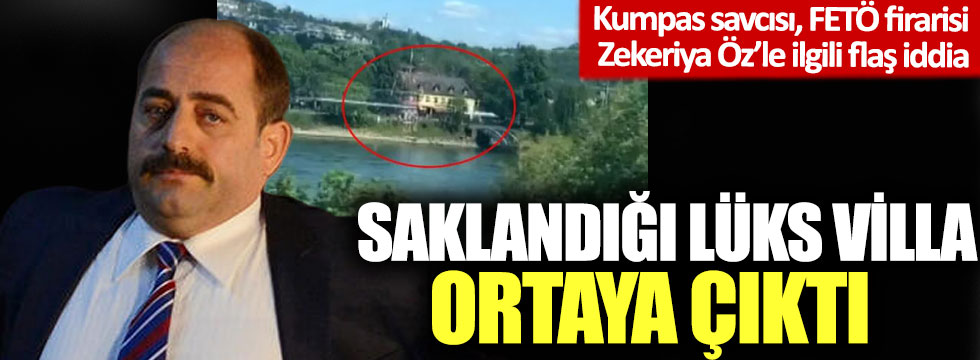 FETÖ firarisi Zekeriya Öz'ün saklandığı iddia edilen lüks villa ortaya çıktı