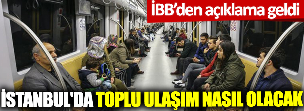 İstanbul'da toplu ulaşım nasıl olacak? İBB'den açıklama geldi