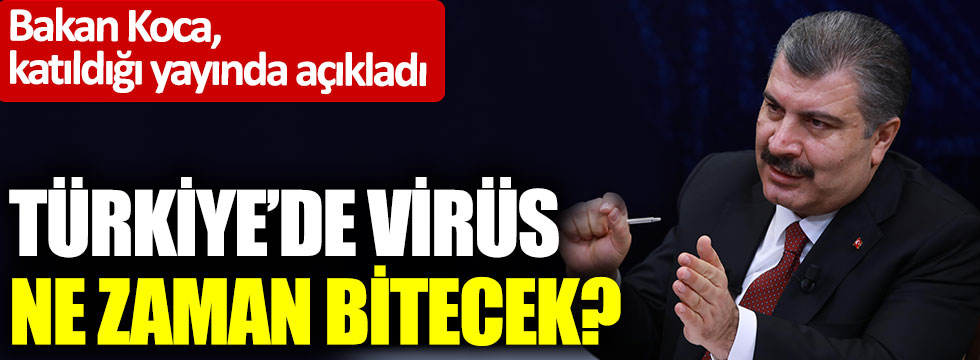 Bakan Koca katıldığı yayında açıkladı; Türkiye’de virüs ne zaman bitecek?
