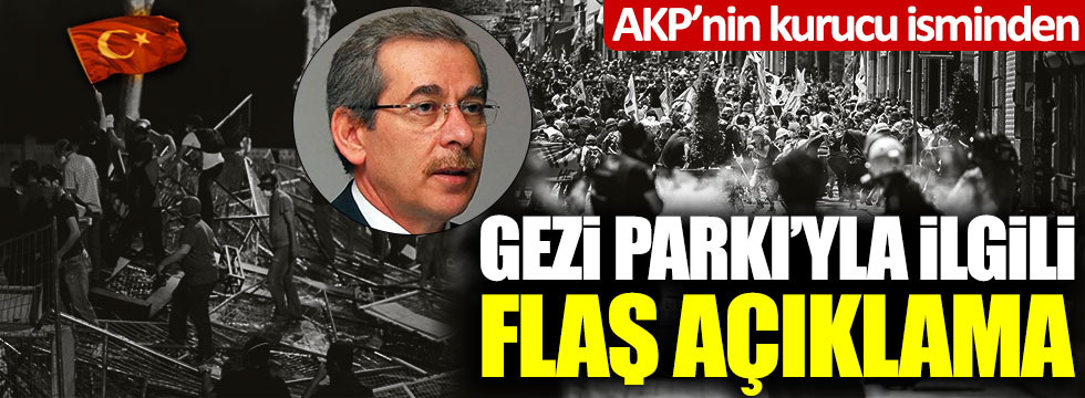 AKP'nin kurucuları arasında yer alan Abdüllatif Şener'den Gezi Parkı'yla ilgili flaş açıklama