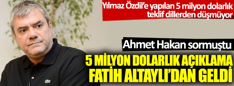 Ahmet Hakan Yılmaz Özdil'e sordu: 5 milyon dolarlık açıklama Fatih Altaylı'dan geldi