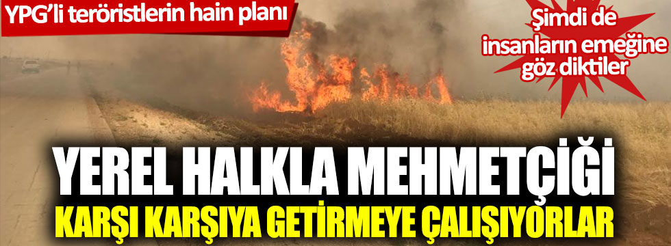 YPG'li teröristlerin hain planı: Yerel halkla Mehmetçiği karşı karşıya getirmeye çalışıyorlar