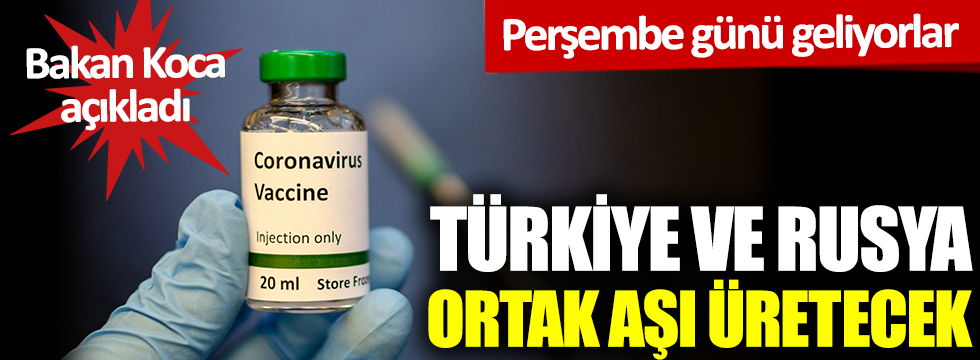 Türkiye ve Rusya ortak aşı üretecek: Perşembe günü geliyorlar
