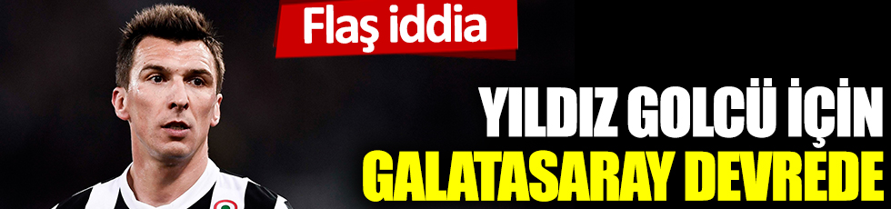 Flaş iddia: Yıldız golcü için Galatasaray devrede