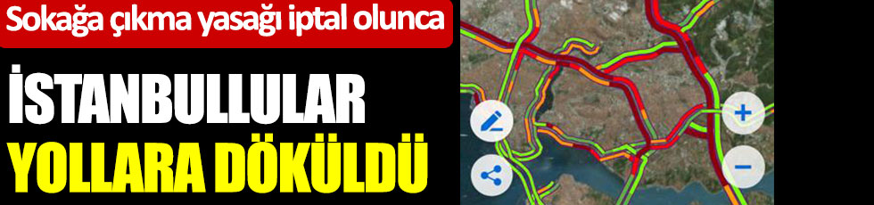 Sokağa çıkma yasağı iptal edilince, İstanbullular yollara döküldü