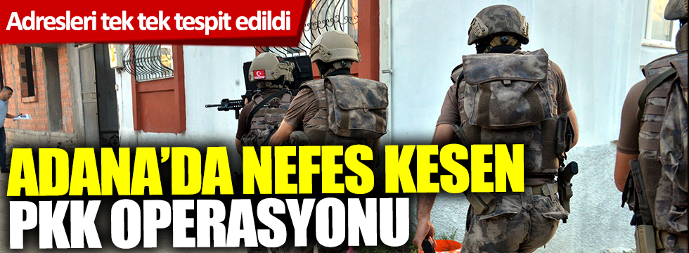 Adana'da nefes kesen PKK operasyonu