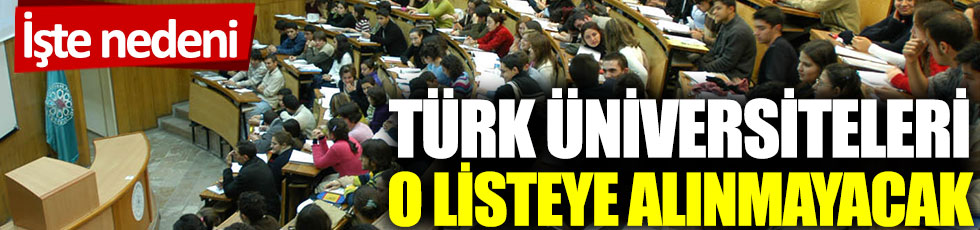 Türkiye’deki üniversiteler o listeye alınmayacak: İşte nedeni