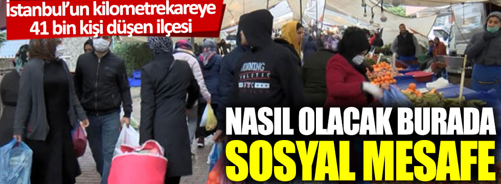 İstanbul'un kilometrekareye 41 kişi düşen ilçesi: Nasıl olacak burada sosyal mesafe