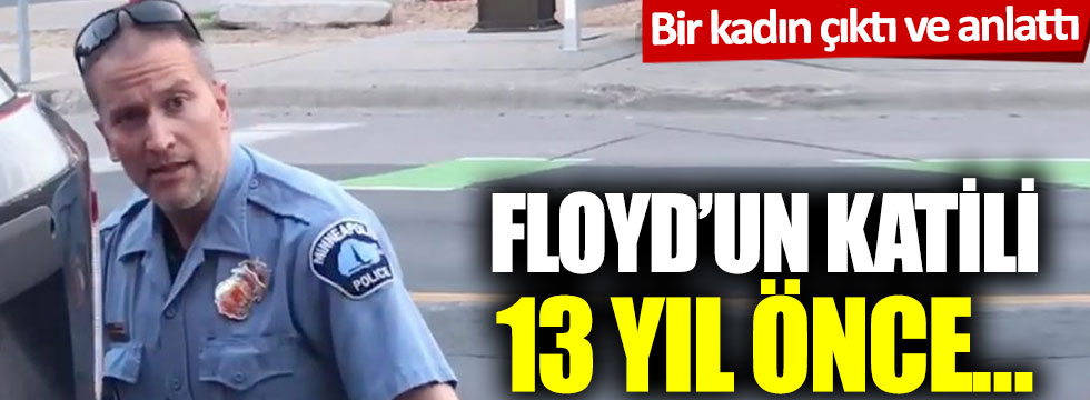 Floyd’un katili 13 yıl önce… Bir kadın çıktı ve anlattı