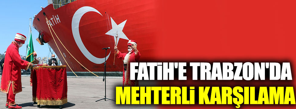 Fatih'e Trabzon'da mehterli karşılama