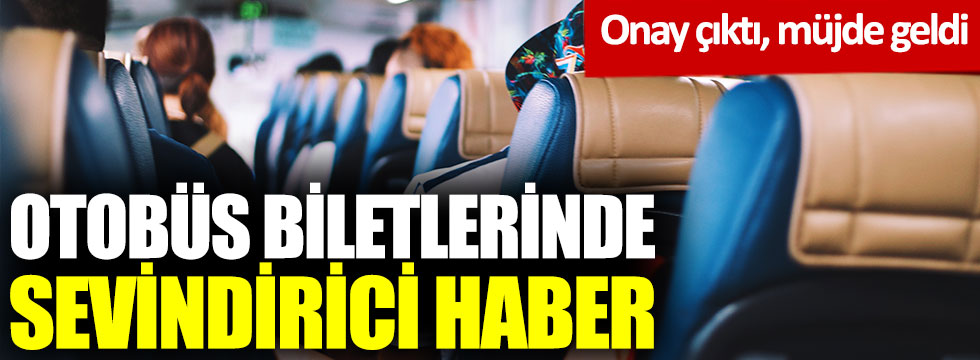 Otobüs biletlerinde sevindirici haber: Onay çıktı, müjde geldi