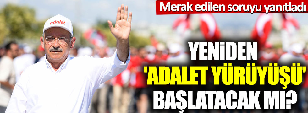 Kılıçdaroğlu yeniden  'Adalet Yürüyüşü' başlatacak mı?