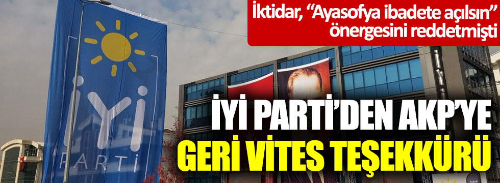 İktidar, “Ayasofya ibadete açılsın” önergesini reddetmişti: İYİ Parti’den AKP’ye geri vites teşekkürü