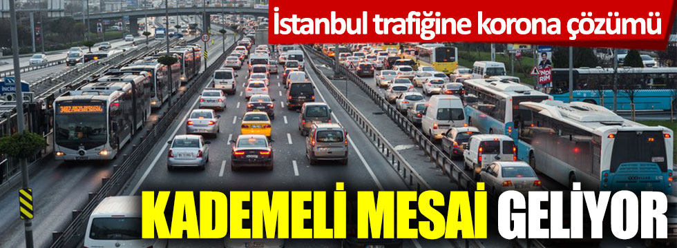 İstanbul trafiğine korona çözümü: Kademeli mesai geliyor