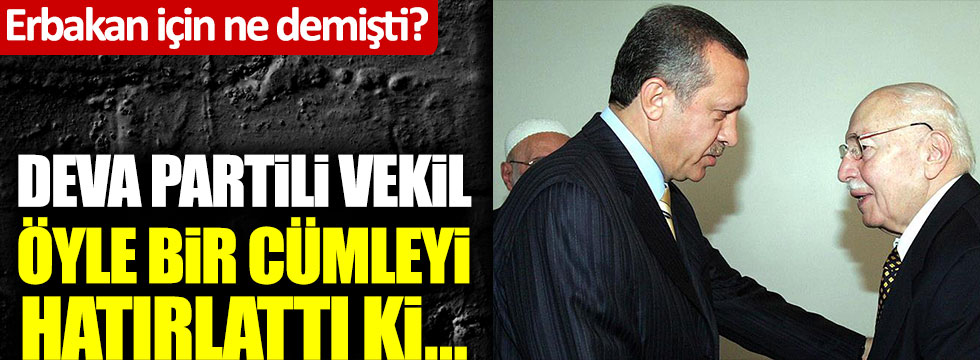 Erdoğan, Necmettin Erbakan için ne demişti? DEVA Partili Yeneroğlu öyle bir cümleyi hatırlattı ki...