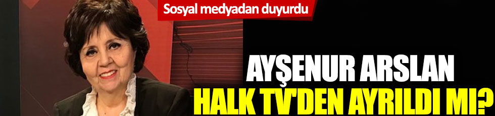 Ayşenur Arslan Halk Tv'den ayrıldı mı? Sosyal medyadan duyurdu!