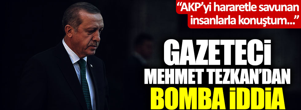 Mehmet Tezkan'dan bomba iddia: "AKP'yi hararetle savunan insanlarla konuştum..."