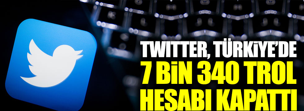 Twitter Türkiye’de 7 bin 340 trol hesabı kapattı