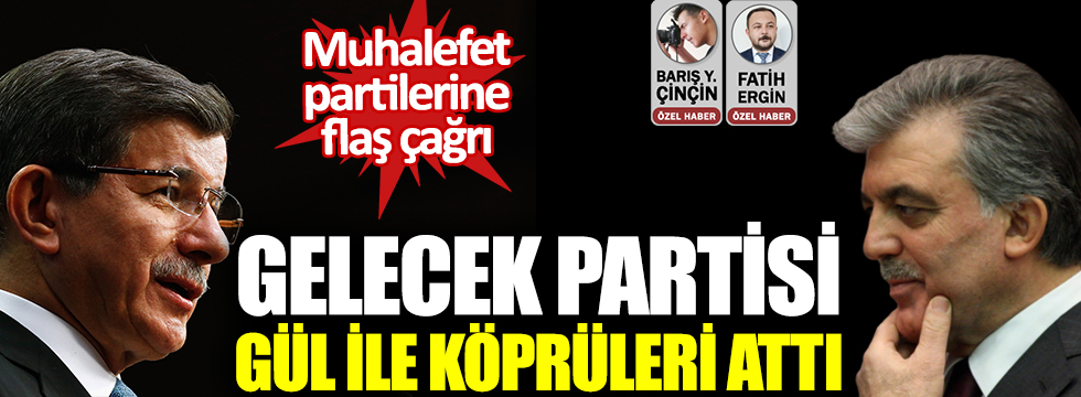 Gelecek Partisi, Abdullah Gül ile köprüleri attı!