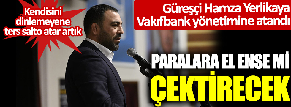 Hamza Yerlikaya, Vakıfbank Yönetim Kurulu Üyeliği'ne atandı: Paralara el ense mi çektirecek