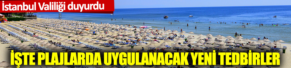 İstanbul Valiliği duyurdu: İşte plajlarda uygulanacak yeni tedbirler