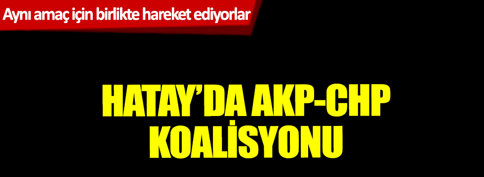 Hatay'da AKP-CHP koalisyonu 