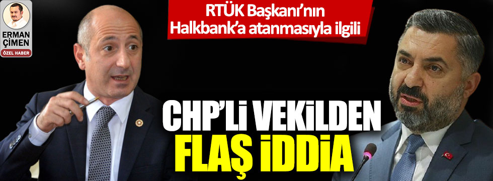 CHP'li Ali Öztunç'tan RTÜK Başkanı Ebubekir Şahin'in Halkbank yönetimine atanmasıyla ilgili flaş iddia