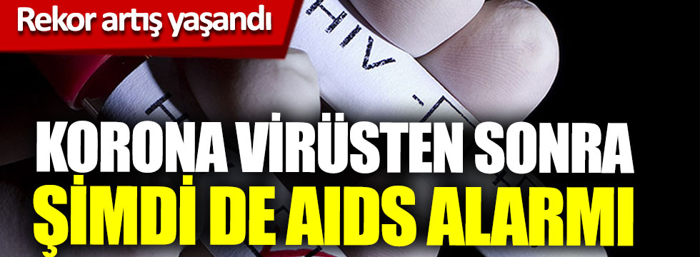 Korona virüsten sonra şimdi de AIDS alarmı, rekor artış yaşandı