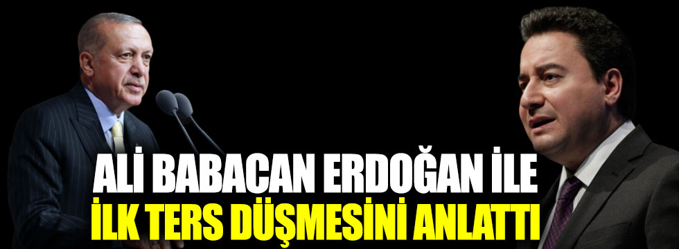 Ali Babacan, Erdoğan ile ilk ters düşmesini anlattı