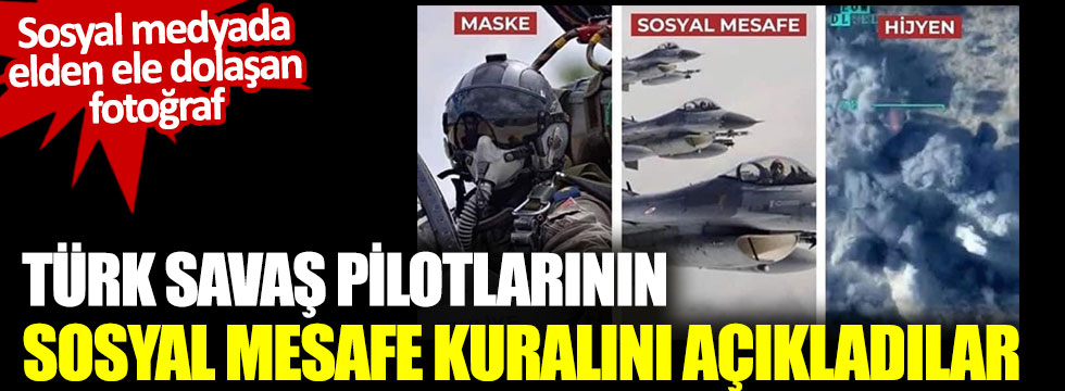 Sosyal medyada elden ele dolaşan fotoğraf: Türk savaş pilotlarının sosyal mesafe kuralını açıkladılar