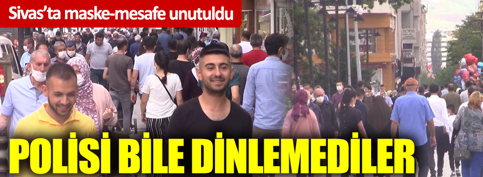 Sivas'ta maske-mesafe unutuldu: Vatandaş polisi bile dinlemedi