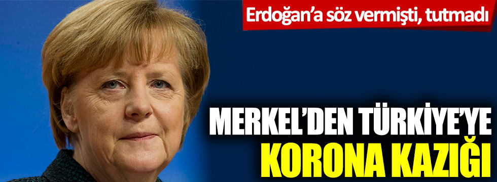 Erdoğan'a söz vermişti, tutmadı! Merkel'den Türkiye'ye korona kazığı