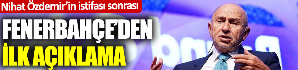 Nihat Özdemir'in istifası sonrası Fenerbahçe'de ilk açıklama