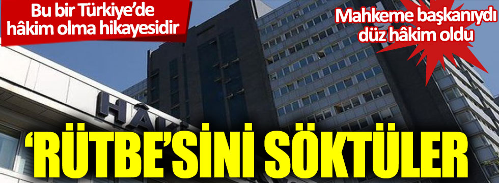 Bu bir Türkiye'da hâkim olma hikayesidir: Mahkeme başkanıydı, düz hâkim oldu