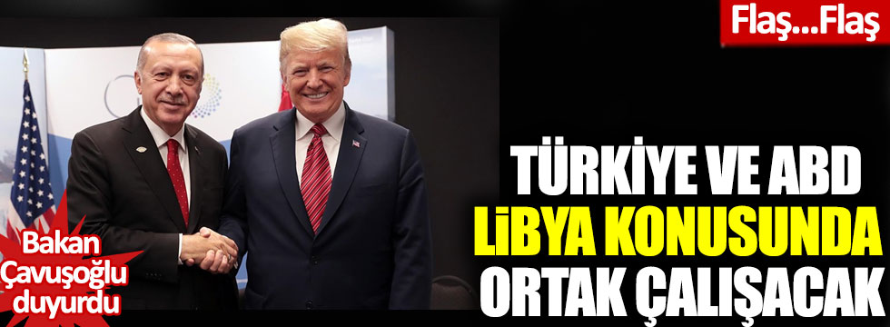 Bakan Çavuşoğlu duyurdu:  Türkiye ve ABD, Libya konusunda ortak çalışacak!