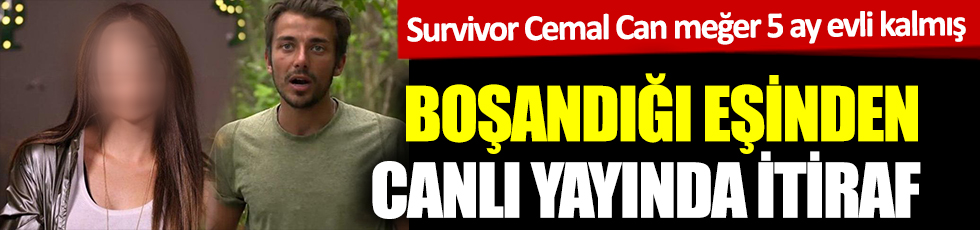 Survivor Cemal Can meğer 5 ay evli kalmış; Boşandığı eşinden canlı yayında itiraf