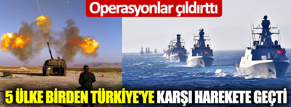Operasyonlar çıldırttı!  5 ülke birden Türkiye'ye karşı harekete geçti