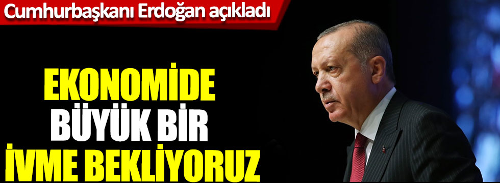 Cumhurbaşkanı Erdoğan açıkladı: Hedefimize hiç olmadığımız kadar yakınız