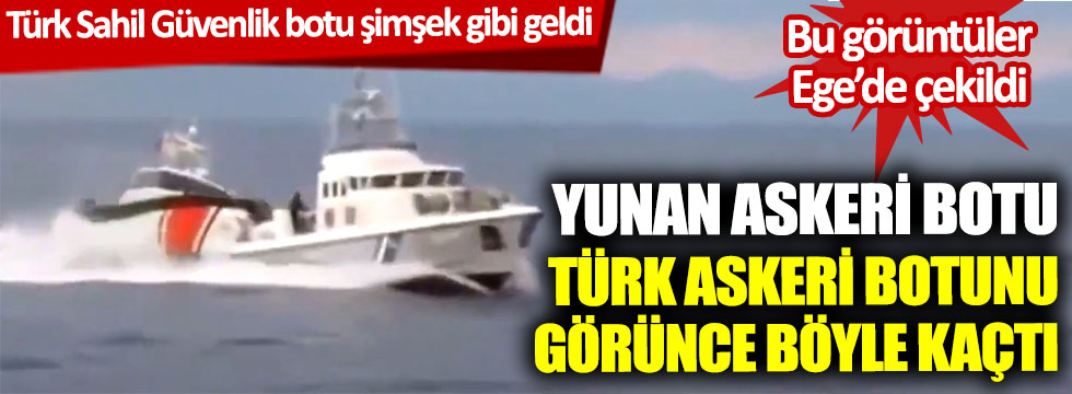 Yunan askeri botu, Türk askeri botunu görünce böyle kaçtı: Bu görüntüler Ege'de çekildi