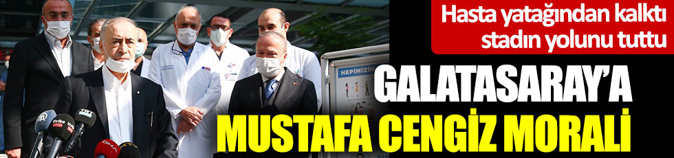 Hasta yatağından kalktı stadın yolunu tuttu; Galatasaray’a Mustafa Cengiz morali