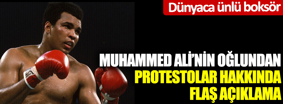 Dünyaca ünlü boksör Muhammed Ali'nin oğlundan protestolar hakkında flaş açıklama
